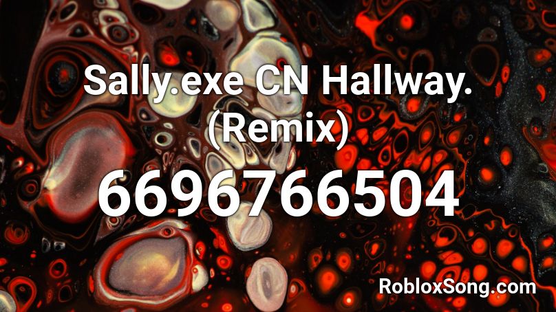Sally.exe CN Hallway. (Remix) Roblox ID