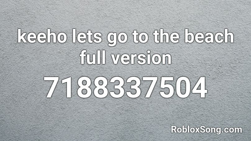 keeho ` lets go to the beach (meme) Roblox ID