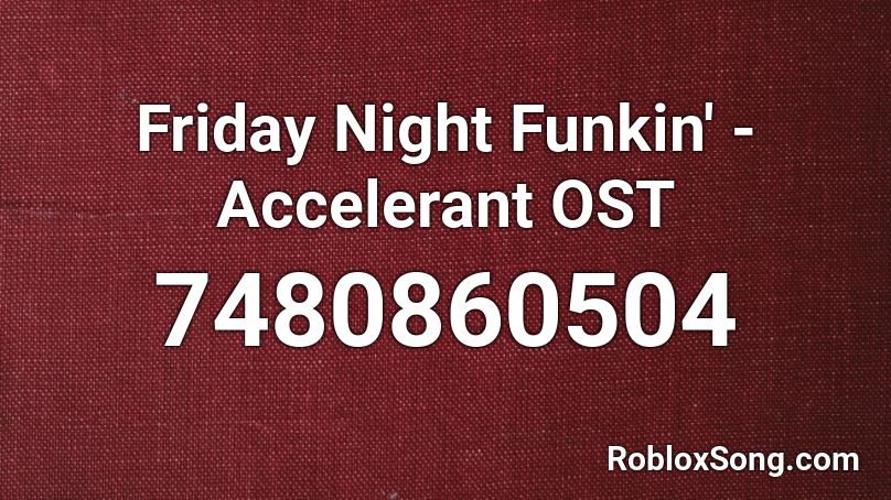 Friday Night Funkin'  - Accelerant OST Roblox ID