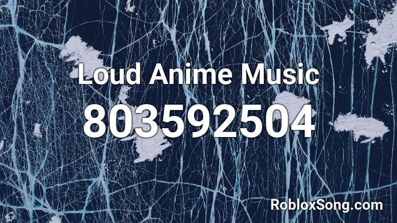 Loud Anime Music Roblox ID