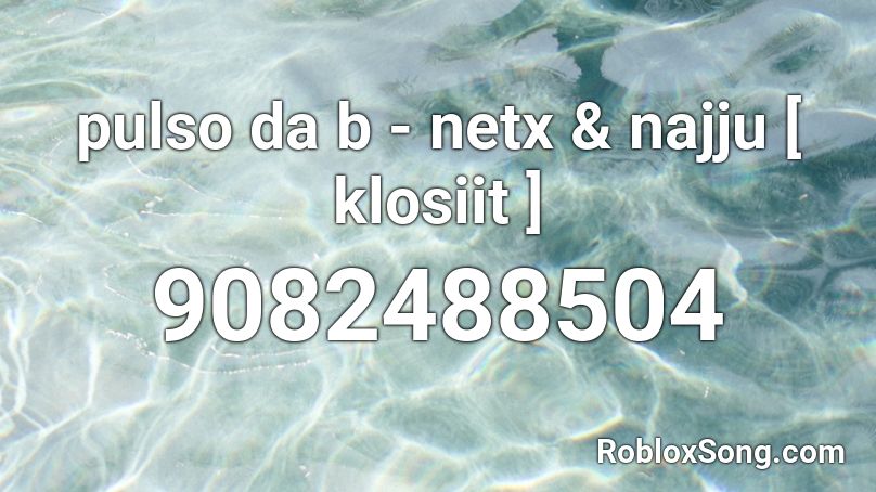 pulso da b - netx & najju [ klosiit ] Roblox ID