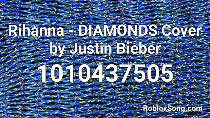 Rihanna Diamonds Cover By Justin Bieber Roblox Id Roblox Music Codes - rihanna diamonds roblox id