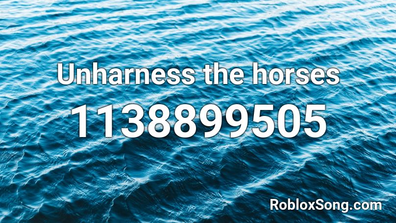 Unharness the horses Roblox ID