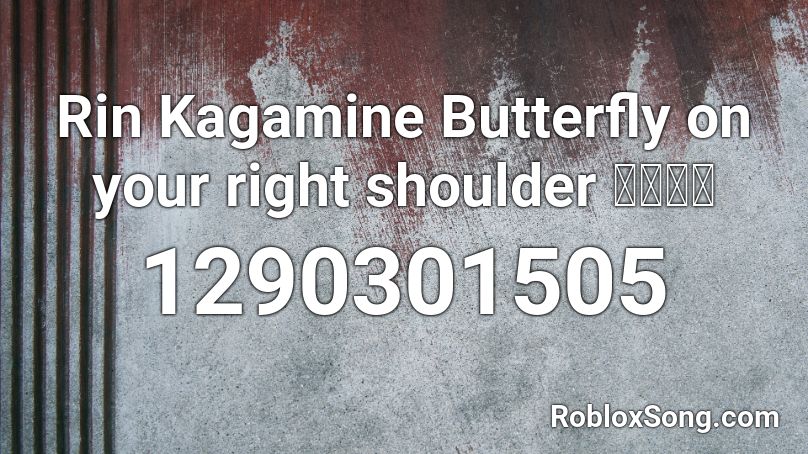 Rin Kagamine Butterfly on your right shoulder 右肩の蝶 Roblox ID