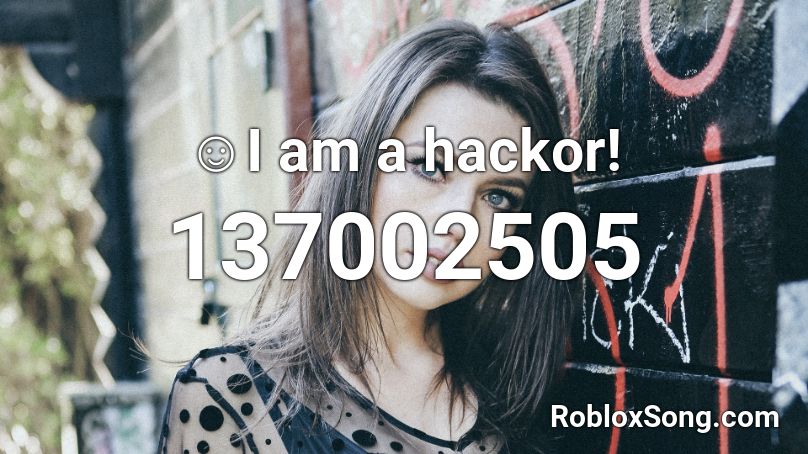 ☺I am a hackor! Roblox ID