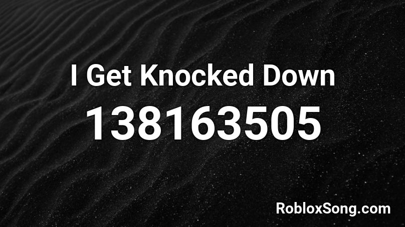 I Get Knocked Down Roblox ID