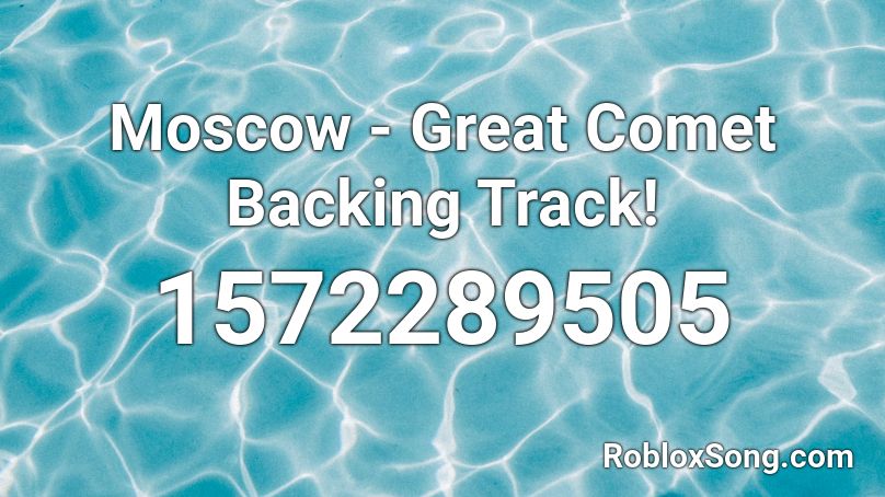 Moscow - Great Comet Backing Track! Roblox ID