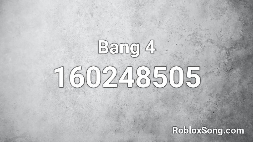 Bang 4 Roblox ID