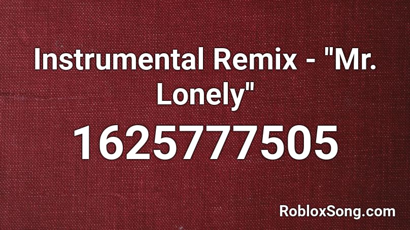 Instrumental Remix - ''Mr. Lonely'' Roblox ID
