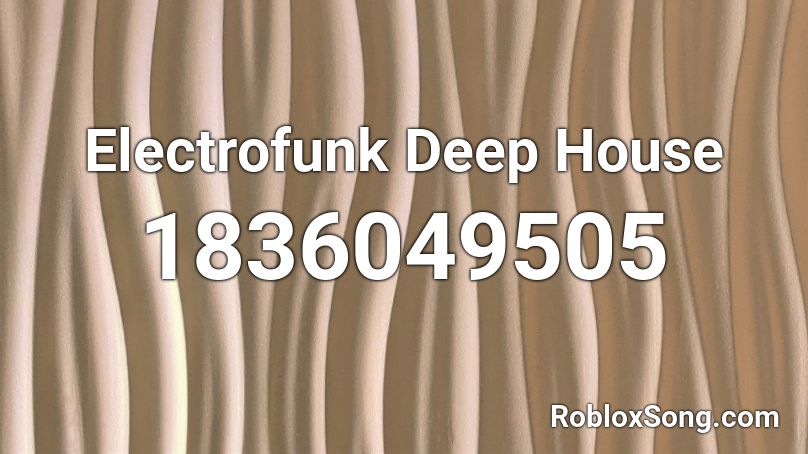 Electrofunk Deep House Roblox ID