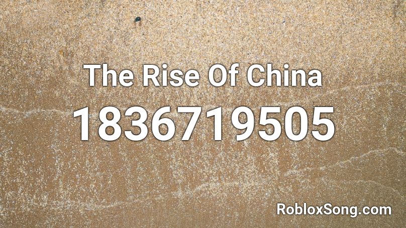 The Rise Of China Roblox ID