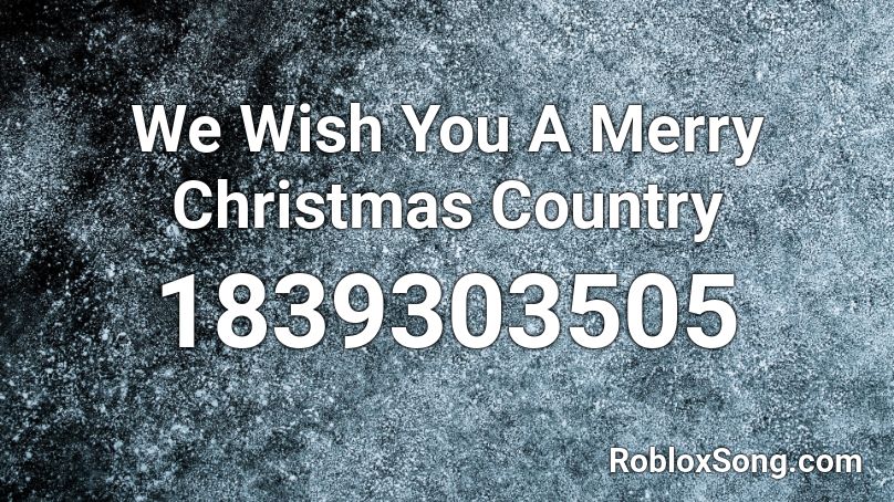 We Wish You A Merry Christmas Country Roblox ID