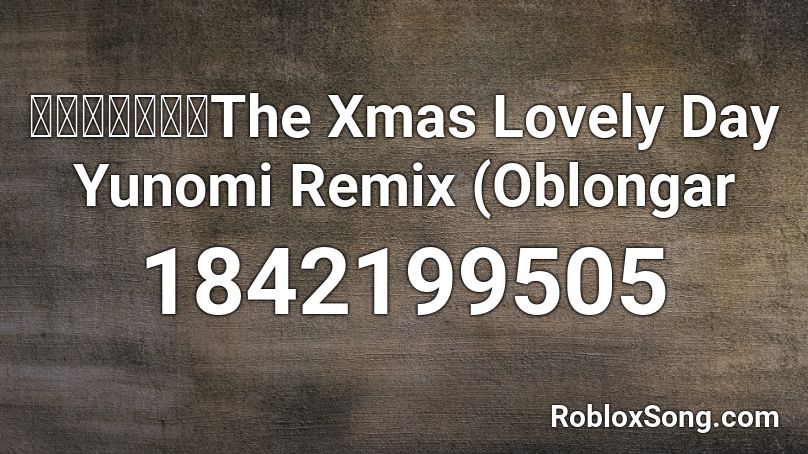 ちいさな冒険者the Xmas Lovely Day Yunomi Remix Oblongar Roblox Id Roblox Music Codes - lovely id roblox