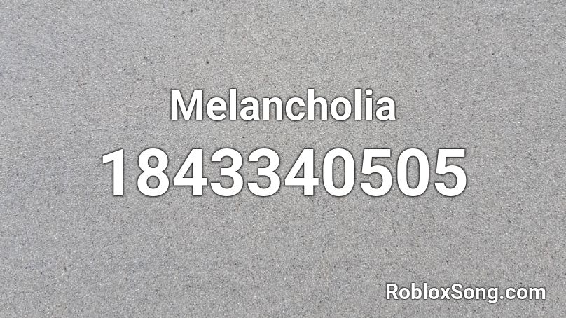 Melancholia Roblox ID