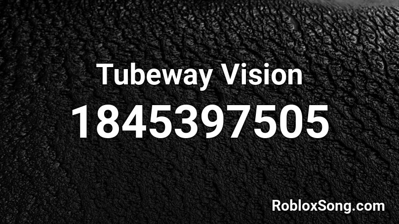 Tubeway Vision Roblox ID