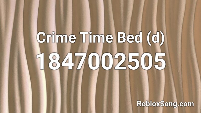 Crime Time Bed (d) Roblox ID