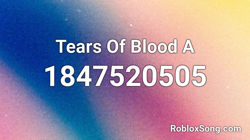 Tears Of Blood A Roblox ID