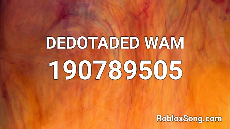 DEDOTADED WAM Roblox ID