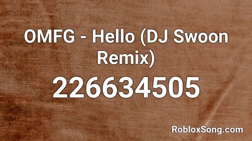 OMFG - Hello (DJ Swoon Remix) Roblox ID