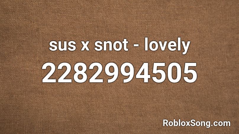 sus x snot - lovely Roblox ID