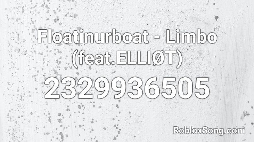 Floatinurboat - Limbo (feat.ELLIØT) Roblox ID