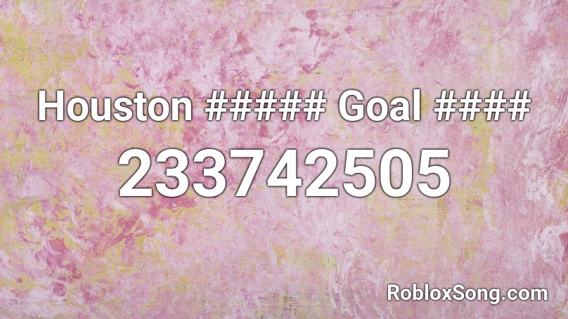 Houston ##### Goal #### Roblox ID