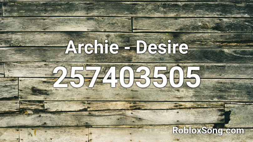 Archie - Desire Roblox ID