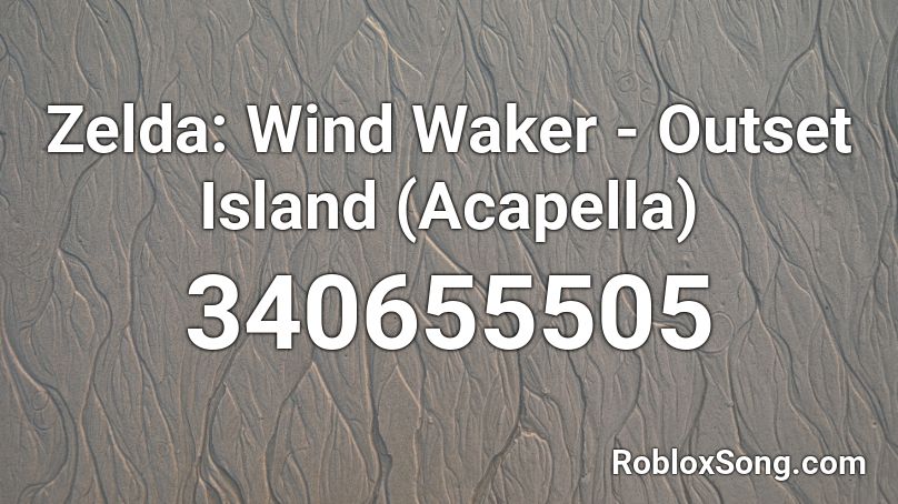 Zelda: Wind Waker - Outset Island (Acapella) Roblox ID