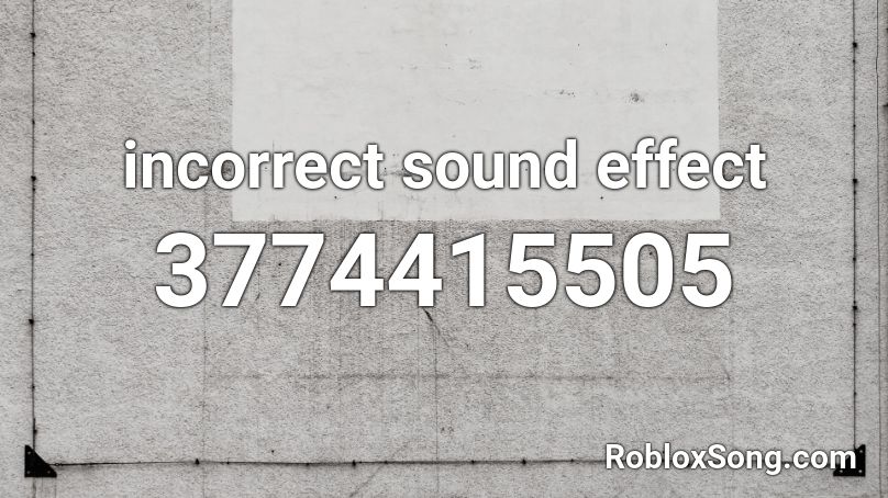 incorrect sound effect Roblox ID
