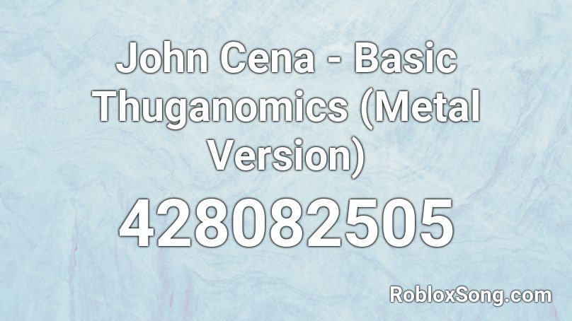 John Cena Basic Thuganomics Metal Version Roblox Id Roblox Music Codes - john cena roblox id theme