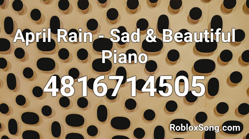 April Rain - Sad & Beautiful Piano Roblox ID