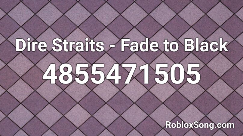 Dire Straits - Fade to Black Roblox ID