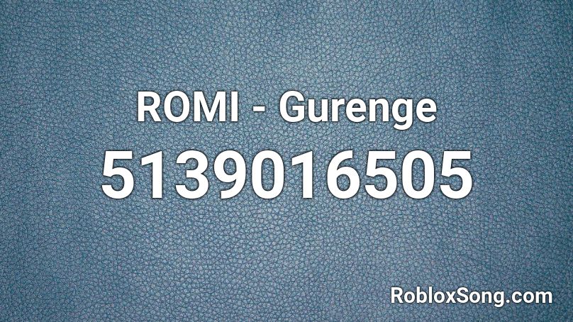 Romi Gurenge Roblox Id Roblox Music Codes - gurenge roblox id working 2021