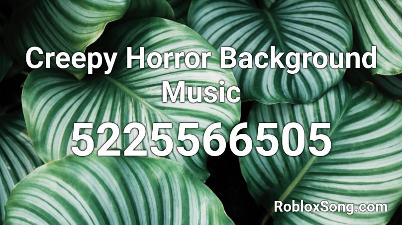 Creepy Horror Background Music Roblox Id Roblox Music Codes