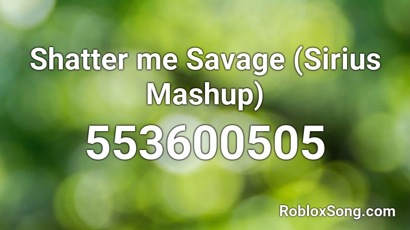 Shatter me Savage (Sirius Mashup) Roblox ID