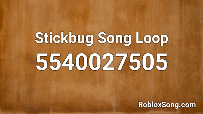 Stickbug Song Loop Roblox ID
