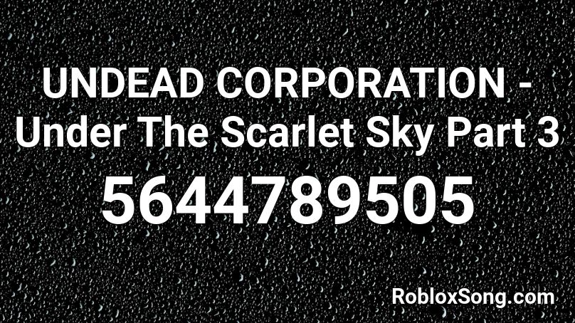 UNDEAD CORPORATION - Under The Scarlet Sky Part 3 Roblox ID