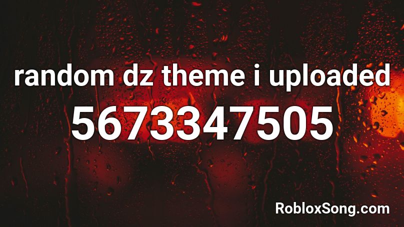 random dz theme i uploaded Roblox ID