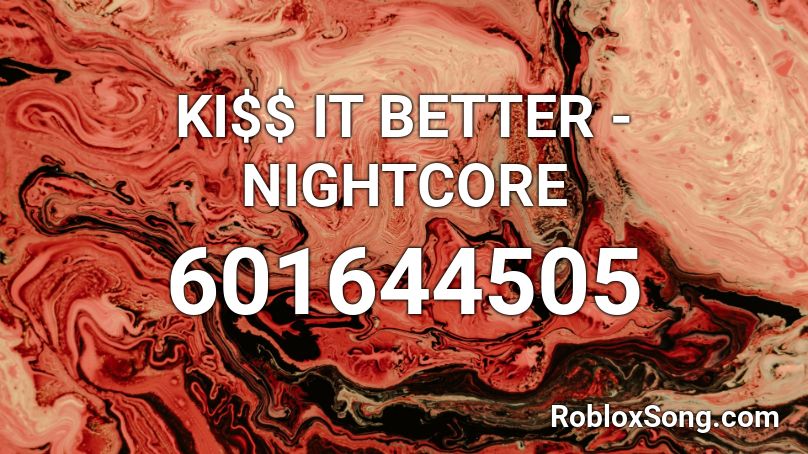 KI$$ IT BETTER - NIGHTCORE Roblox ID