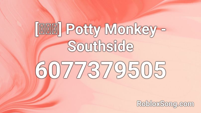 [최홍철] Potty Monkey - Southside Roblox ID