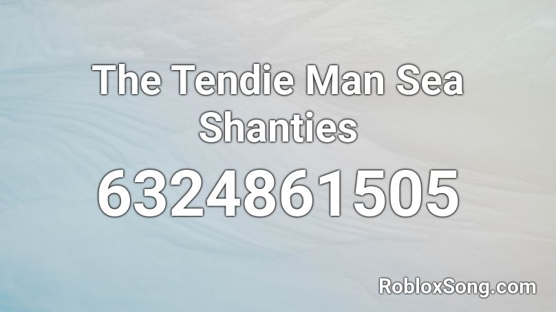 The Tendie Man Sea Shanties Roblox ID