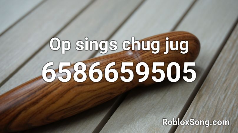 chug jug with you roblox id