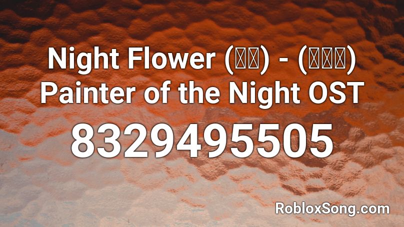 Night Flower (야화) - (안예은) Painter of the Night OST Roblox ID