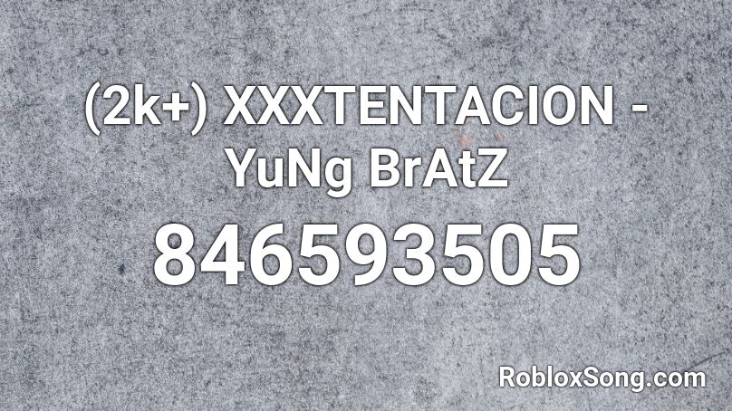 (2k+) XXXTENTACION - YuNg BrAtZ  Roblox ID