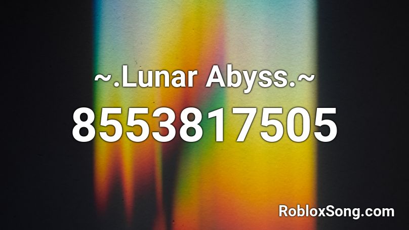 ~.Lunar Abyss.~ Roblox ID