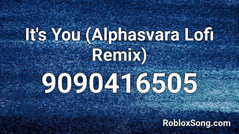 It's You (Alphasvara Lofi Remix) Roblox ID