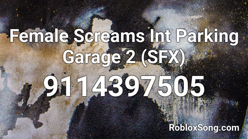 Female Screams Int Parking Garage 2 (SFX) Roblox ID