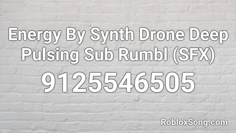 Energy By Synth Drone Deep Pulsing Sub Rumbl (SFX) Roblox ID