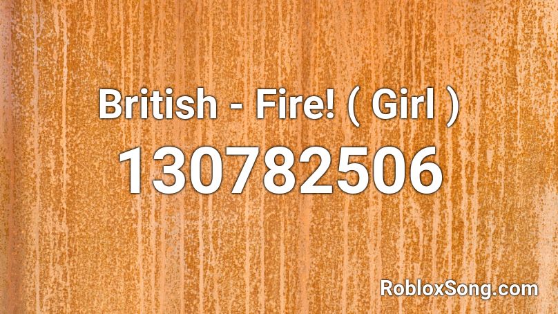 British - Fire! ( Girl ) Roblox ID
