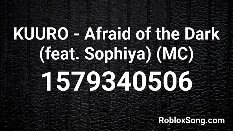 KUURO - Afraid of the Dark (feat. Sophiya) (MC) Roblox ID